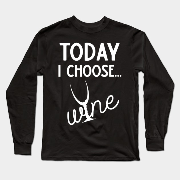 Today I Choose Wine Long Sleeve T-Shirt by DANPUBLIC